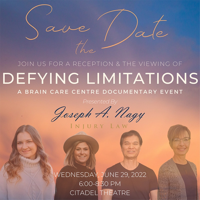 Defying Limitations: A Brain Care Centre Documentary Event tells the story of Edmonton’s not-for-profit Brain Care Centre, its staff, and four individuals experiencing life with a brain injury. 2022, Presented by Joseph A. Nagy Injury Law